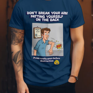"Don't Break Your Arm Patting Yourself on the Back" (T-shirt)
