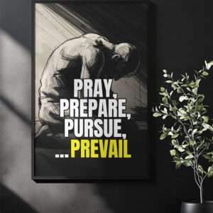 Pray, Prepare, Pursue… Prevail (Wall Art Poster)
